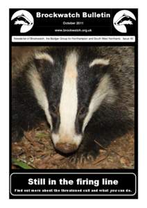 Brockwatch Bulletin October 2011 www.brockwatch.org.uk Newsletter of Brockwatch, the Badger Group for Northampton and South West Northants Issue[removed]but for how much longer?