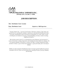 TRANSPAC IMPORTS INC[removed]Piper Drive Vacaville CA[removed]JOB DESCRIPTION Title: Distribution Center Associate Dept.: Distribution Center