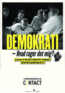 DEMOKRATI – Hvad rager det mig? Er det vores ret eller pligt at deltage aktivt i demokratiet? Og hvad skal vi egentlig bruge det til?  ET UNDERVISNINGSMATERIALE FRA