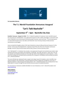  	
   For	
  Immediate	
  Release:	
   The	
  T.J.	
  Martell	
  Foundation	
  Announces	
  Inaugural	
  	
    “Let’s	
  Talk	
  Nashville”	
  	
  