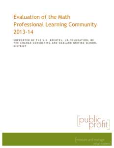 Evaluation of the Math Professional Learning CommunitySUPPORTED BY THE S.D. BECHTEL, JR.FOUNDATION, BE THE CHANGE CONSULTING AND OAKLAND UNIFIED SCHOOL DISTRICT