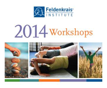 2014 Workshops  212[removed]www.FeldenkraisInstitute.com 134 West 26th Street, Second Floor, New York, New York 10001