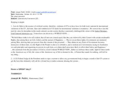 From: Joseph Pollitt -DHMH- [mailto:[removed]] Sent: Wednesday, October 30, 2013 1:31 PM To: cyberframework Subject: Cybersecurity Framework [CF]  Keeping it simple: