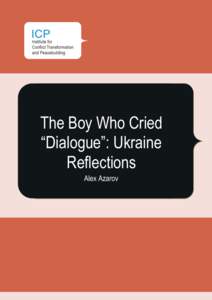 The Boy Who Cried “Dialogue”: Ukraine Reflections Alex Azarov “The Arab Uprisings: A Conflict Transformation Perspective”