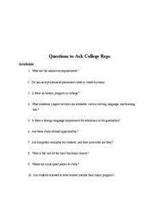 Questions to Ask College Reps Academic 1. What are the admission requirements? 2. Do you accept advanced placement credit or credit-by-exam 3. Is there an honors program or college?