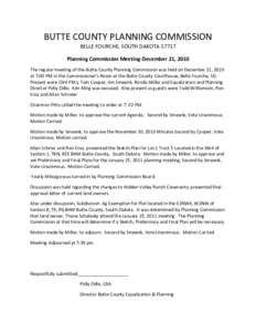 BUTTE COUNTY PLANNING COMMISSION BELLE FOURCHE, SOUTH DAKOTAPlanning Commission Meeting-December 21, 2010 The regular meeting of the Butte County Planning Commission was held on December 21, 2010 at 7:00 PM in the
