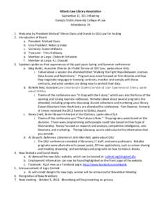 Atlanta Law Library Association September 11, 2012 Meeting Georgia State University College of Law Attendance: 24 1. Welcome by President Michael Tillman Davis and thanks to GSU Law for hosting 2. Introduction of Board