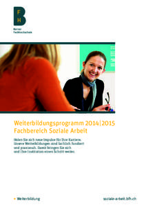 Weiterbildungsprogramm 2014 | 2015 Fachbereich Soziale Arbeit Holen Sie sich neue Impulse für Ihre Karriere. Unsere Weiterbildungen sind fachlich fundiert und praxisnah. Damit bringen Sie sich und Ihre Institution e