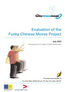 Evaluation of the Funky Chinese Moves Project July 2003 Commissioned by the College of Chinese Physical Culture  The project was evaluated by