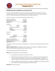 The Orange Park Amateur Radio Club O Orraannggee PPaarrkk,, FFLL OPARC Minutes of Meeting 19 January, 2012 President Greg Fitcher (N4RVD) convened the Orange Park Amateur Radio Club meeting at 7:30 PM, on Thursday, Janua