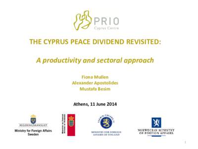 THE CYPRUS PEACE DIVIDEND REVISITED: A productivity and sectoral approach Fiona Mullen Alexander Apostolides Mustafa Besim Athens, 11 June 2014