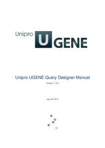 Unipro UGENE Query Designer Manual VersionJuly 28, 2014  Unipro UGENE Query Designer Manual, Version