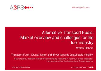 Alternative Transport Fuels: Market overview and challenges for the fuel industry Walter Böhme Transport Fuels: Crucial factor and driver towards sustainable mobility R&D-projects, research institutions and funding prog