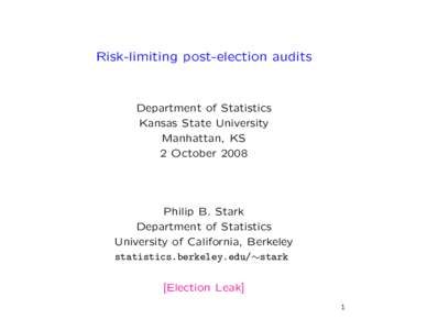 Risk-limiting post-election audits  Department of Statistics Kansas State University Manhattan, KS 2 October 2008