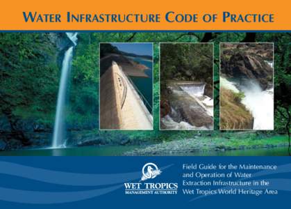 PRACTICE  Field Guide for the Maintenance and Operation of Water Extraction Infrastructure in the Wet Tropics World Heritage Area