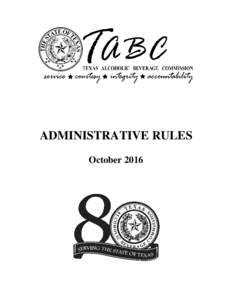 ADMINISTRATIVE RULES October 2016 Texas Alcoholic Beverage Commission P.O. BoxAustin, Texas 78711