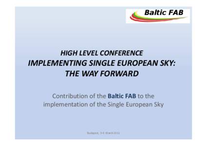 Baltic FAB  HIGH LEVEL CONFERENCE IMPLEMENTING SINGLE EUROPEAN SKY: THE WAY FORWARD