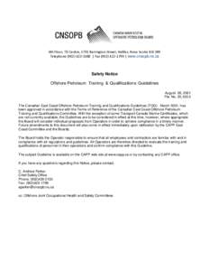 6th Floor, TD Centre, 1791 Barrington Street, Halifax, Nova Scotia B3J 3K9 Telephone[removed] | Fax[removed] | www.cnsopb.ns.ca Safety Notice Offshore Petroleum Training & Qualifications Guidelines August 28,