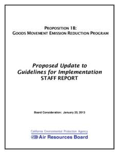 PROPOSITION 1B: GOODS MOVEMENT EMISSION REDUCTION PROGRAM Proposed Update to Guidelines for Implementation STAFF REPORT