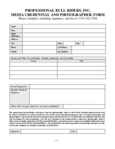 PROFESSIONAL BULL RIDERS, INC. MEDIA CREDENTIAL AND PHOTOGRAPHER FORM Please complete, including signatures, and fax to[removed]Name: Title: Media