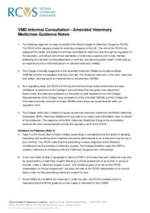 VMD Informal Consultation - Amended Veterinary Medicines Guidance Notes 1. The following response is made on behalf of the Royal College of Veterinary Surgeons (RCVS). The RCVS is the regulatory body for veterinary surge