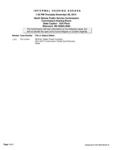 I N F O R MAL H EAR I N G AG E N DA 1:30 PM Thursday November 06, 2014 North Dakota Public Service Commission Commission Hearing Room State Capitol - 12th Floor Bismarck, ND[removed]