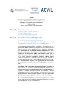 Agenda Strengthening Legal Capacity in Developing Countries Managing Trade and Environment Disputes 31 March 2014 Venue: Room E, World Trade Organization 13:45 – 14:00