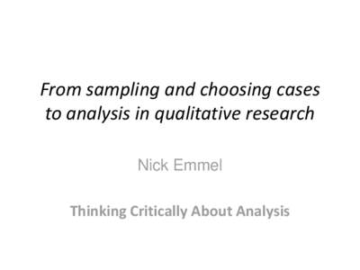 From sampling and choosing cases to analysis in qualitative research Nick Emmel Thinking Critically About Analysis  Overview