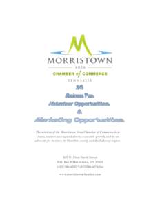 The mission of the Morristown Area Chamber of Commerce is to create, nurture and expand diverse economic growth, and be an advocate for business in Hamblen county and the Lakeway region. 825 W. First North Street P.O. Bo