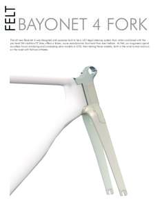 FELT  BAYONET 4 FORK The all-new Bayonet 4 was designed and purpose-built to be a UCI-legal steering system that, when combined with the pro-level DA triathlon/TT bike, offers a faster, more aerodynamic front end than ev