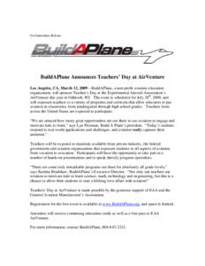 For Immediate Release  BuildAPlane Announces Teachers’ Day at AirVenture Los Angeles, CA, March 12, 2009—BuildAPlane, a non-profit aviation education organization, will sponsor Teacher’s Day at the Experimental Air