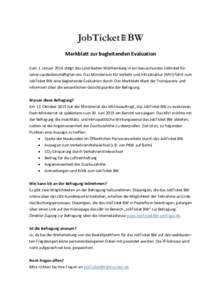 Merkblatt zur begleitenden Evaluation Zum 1. Januar 2016 steigt das Land Baden-Württemberg in ein bezuschusstes Jobticket für seine Landesbeschäftigten ein. Das Ministerium für Verkehr und Infrastruktur (MVI) führt 