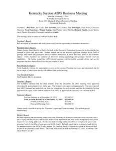 Kentucky Section AIPG Business Meeting Saturday, February 1, 2014 Kentucky Geological Survey Room 102, Mining & Mineral Resources Building Lexington, Kentucky Attendees: Bill Brab, Jim Cobb, Tim Crumbie, Gil Cumbee, Jim 