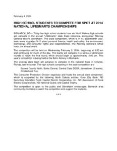 February 4, 2014  HIGH SCHOOL STUDENTS TO COMPETE FOR SPOT AT 2014 NATIONAL LIFESMARTS CHAMPIONSHIPS BISMARCK, ND – Thirty-five high school students from six North Dakota high schools will compete in the annual “Life