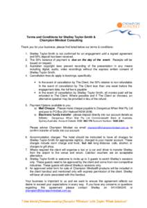 Terms and Conditions for Shelley Taylor-Smith & Champion Mindset Consulting Thank you for your business, please find listed below our terms & conditions: 1. Shelley Taylor-Smith is not confirmed for an engagement until a