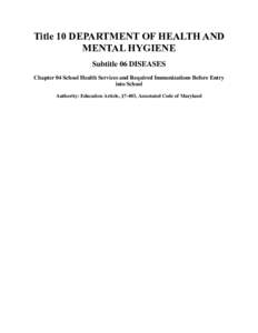 Title 10 DEPARTMENT OF HEALTH AND MENTAL HYGIENE Subtitle 06 DISEASES Chapter 04 School Health Services and Required Immunizations Before Entry into School Authority: Education Article, §7-403, Annotated Code of Marylan