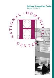 National Humanities Center Report 2001–02 S TAT E M E N T O F P R I N C I P L E S The founders of the National Humanities Center shared a conviction that the humanities embody the historical, cultural, and intellectua