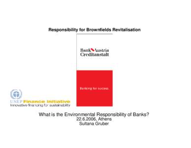 Responsibility for Brownfields Revitalisation  What is the Environmental Responsibility of Banks? [removed], Athens Sultana Gruber