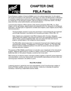 CHAPTER ONE FBLA Facts Future Business Leaders of America-Middle Level is the national organization for all students who accept the purpose of the association, subscribe to its creed, and demonstrate a willingness to con