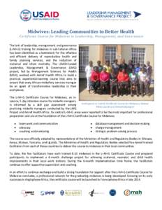 Midwives: Leading Communities to Better Health  Certificate Course for Midwives in Leadership, Management, and Governance The lack of leadership, management, and governance (L+M+G) training for midwives in sub-Saharan Af