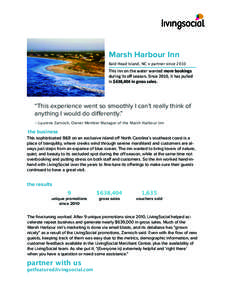 Marsh Harbour Inn Bald Head Island, NC • partner since 2010 This	
  inn	
  on	
  the	
  water	
  wanted	
  more	
  bookings	
   during	
  its	
  oﬀ	
  season.	
  Since	
  2010,	
  it	
  has	
  pulled	