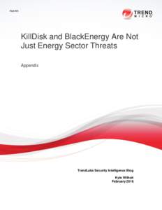 Appendix  KillDisk and BlackEnergy Are Not Just Energy Sector Threats Appendix