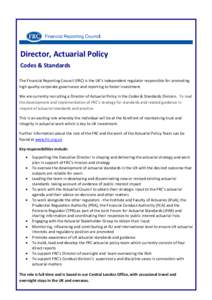 Director, Actuarial Policy Codes & Standards The Financial Reporting Council (FRC) is the UK’s independent regulator responsible for promoting high quality corporate governance and reporting to foster investment. We ar
