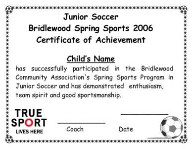 Junior Soccer Bridlewood Spring Sports 2006 Certificate of Achievement Child’s Name  has successfully participated in the Bridlewood