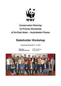 Conservation Planning for Priority Shorebirds of the East Asian – Australasian Flyway Stakeholder Workshop Hong Kong, December 3 – 5, 2013