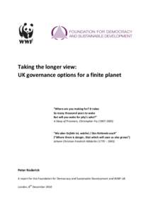 Taking the longer view: UK governance options for a finite planet “Where are you making for? It takes So many thousand years to wake But will you wake for pity’s sake?”