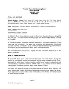 Physical Therapist Licensing Board Board Meeting July 19, 2013 MINUTES Friday July 19, 2013 Board Members Present: Steve Alstot, PT, Chair; Jason Fiske, PT Vice Chair; Ruggie