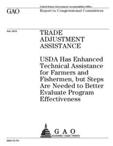 GAO[removed], TRADE ADJUSTMENT ASSISTANCE: USDA Has Enhanced Technical Assistance for Farmers and Fishermen, but Steps Are Needed to Better Evaluate Program Effectiveness