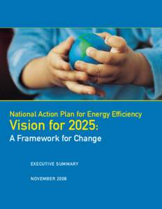 National Action Plan for Energy Efficiency Vision for 2025: A Framework for Change -- Executive Summary