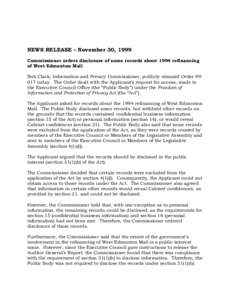 NEWS RELEASE – November 30, 1999 Commissioner orders disclosure of some records about 1994 refinancing of West Edmonton Mall Bob Clark, Information and Privacy Commissioner, publicly released Order[removed]today. The Ord